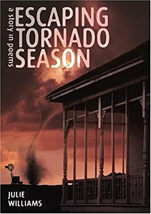 Escaping Tornado Season: A Story in Poems by Julie Williams