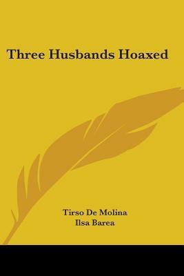 Three Husbands Hoaxed by Arthur Wragg, Tirso de Molina, Ilsa Barea