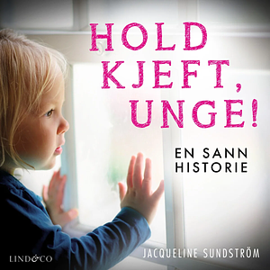 Hold kjeft, unge! by Jacqueline Kanhov