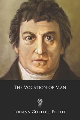 The Vocation of Man by Johann Gottlieb Fichte