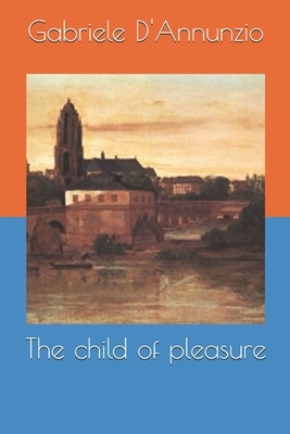 The child of pleasure by Gabriele D'Annunzio