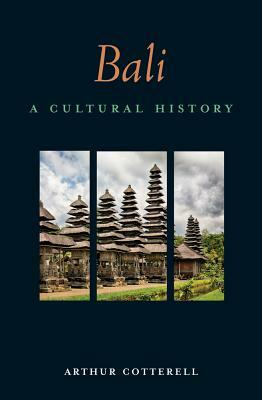 Bali: A Cultural History by Arthur Cotterell