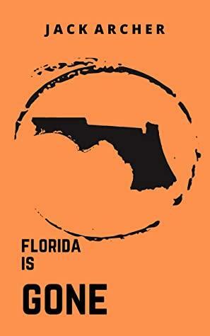 Florida Is Gone by Jack Archer