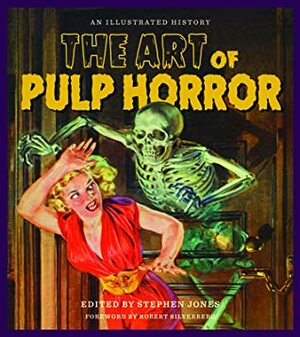 The Art of Pulp Horror: An Illustrated History by Stephen Jones