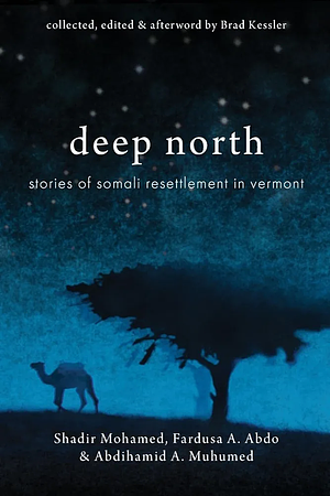 Deep North: Stories of Somali Resettlement in Vermont by Brad Kessler