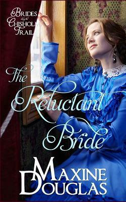 The Reluctant Bride: Brides Along the Chisholm, Book 1 by 