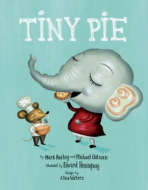 Tiny Pie by Mark Bailey, Michael Oatman, Edward Hemingway