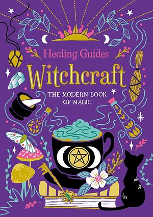 Healing Guides Witchcraft: The Modern Book of Magic by Igloo Books