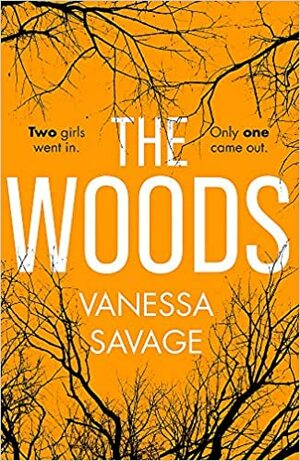 The Woods: Two girls went in. But only one came out. by Vanessa Savage