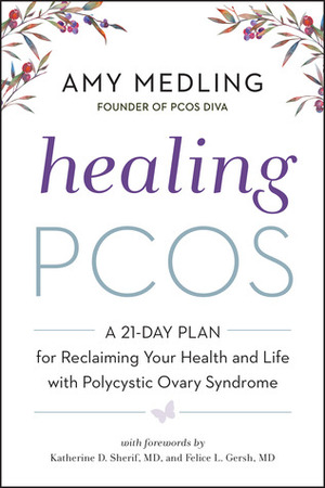 Healing PCOS: A 21-Day Plan for Reclaiming Your Health and Life with Polycystic Ovary Syndrome by Amy Medling