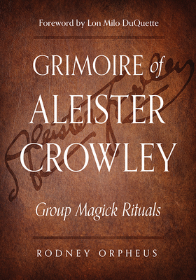 Grimoire of Aleister Crowley: Group Magick Rituals by John Dee, Aleister Crowley, Rodney Orpheus