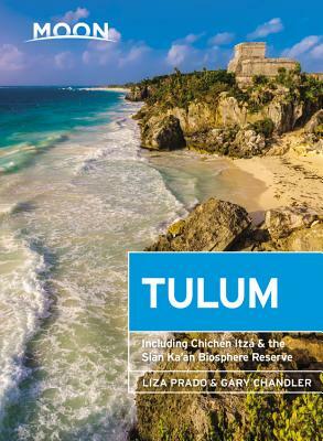 Moon Tulum: With Chichén Itzá & the Sian Ka'an Biosphere Reserve by Liza Prado, Gary Chandler