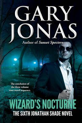 Wizard's Nocturne: The Sixth Jonathan Shade Novel by Gary Jonas