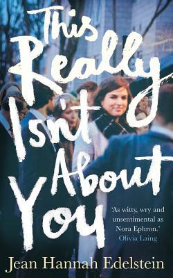 This Really Isn't about You by Jean Hannah Edelstein