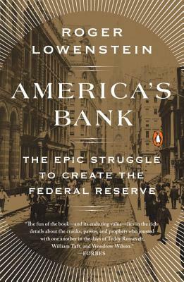 America's Bank: The Epic Struggle to Create the Federal Reserve by Roger Lowenstein