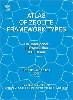 Atlas of Zeolite Framework Types by Ch Baerlocher, Lynne B. McCusker, D. H. Olson