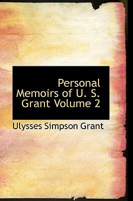 Personal Memoirs of U. S. Grant Volume 2 by Ulysses S. Grant