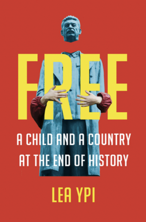 Free: A Child and a Country at the End of History by Lea Ypi