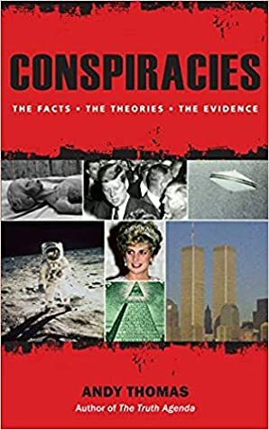 Conspiracies: The Facts * The Theories * The Evidence by Andy Thomas