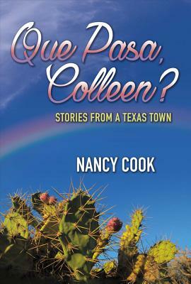 Que Pasa, Colleen?, Volume 1: Stories from a Texas Town by Nancy Cook