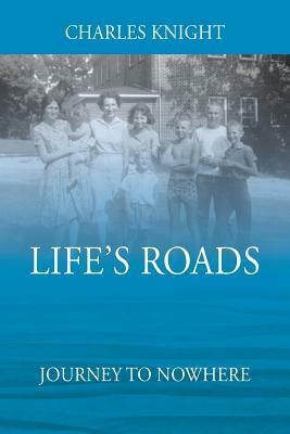 Life's Roads: Journey to Nowhere by Charles Knight