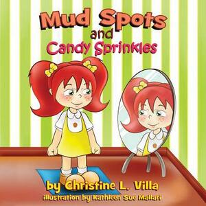 Mud Spots and Candy Sprinkles by Christine L. Villa