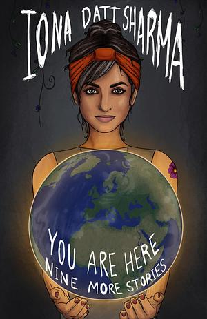 You Are Here: Nine More Stories by Iona Datt Sharma