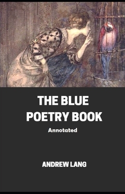 The Blue Poetry Book Annotated by Andrew Lang