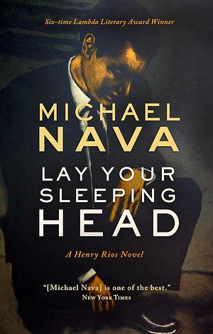 Lay Your Sleeping Head: A Henry Rios Novel by Michael Nava