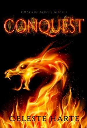 Conquest (Dragon Bones, #1) by Celeste Harte
