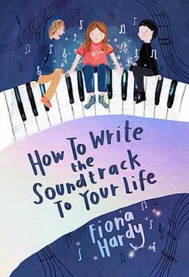 How to Write the Soundtrack to Your Life by Fiona Hardy
