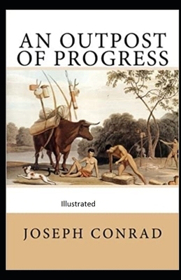 An Outpost of Progress Illustrated by Joseph Conrad