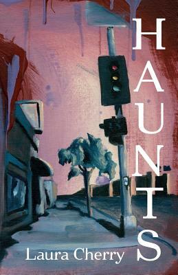 Haunts by Laura Cherry