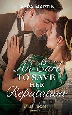 An Earl To Save Her Reputation by Laura Martin, Laura Martin