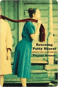 Rescuing Patty Hearst: Memories From a Decade Gone Mad by Virginia Holman