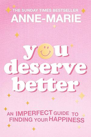 You deserve better  by Anne-Marie