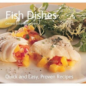 Fish Dishes (Quick And Easy, Proven Recipes) by Gina Steer