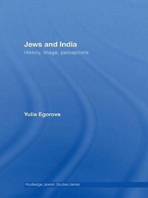 Jews and India: Perceptions and Image by Yulia Egorova