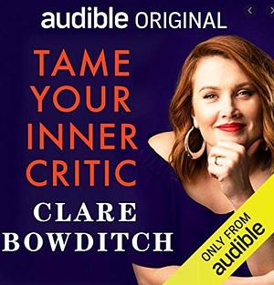 Tame Your Inner Critic by Clare Bowditch, Clare Bowditch