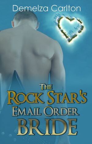 The Rock Star's Email Order Bride by Demelza Carlton