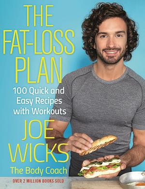 The Fat Loss Plan: 100 Quick and Easy Recipes with Workouts by Joe Wicks, Joe Wicks
