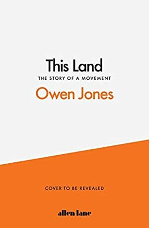 This Land: The Story of a Movement by Owen Jones