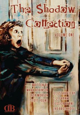 The Shadow Collection: Volume One by Lisa Morton, Mark Atkinson, Scott Young