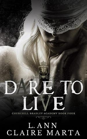 Dare To Live by L. Ann, Claire Marta