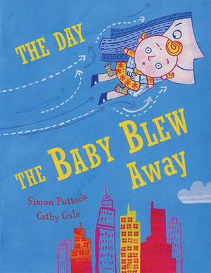 The Day the Baby Blew Away by Simon Puttock, Cathy Gale