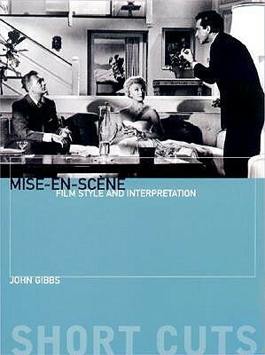 Mise-en-scène: Film Style and Interpretation by John Gibbs