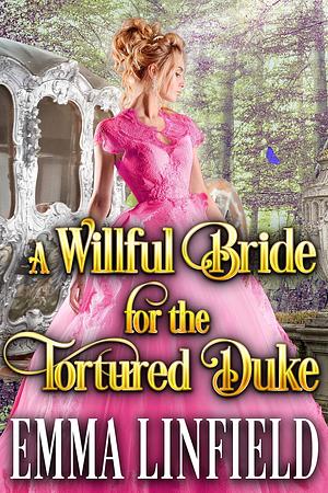 A Willful Bride for the Tortured Duke by Emma Linfield