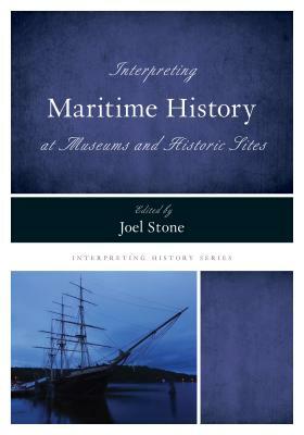 Interpreting Maritime History at Museums and Historic Sites by 