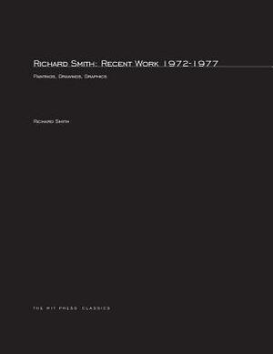 Richard Smith: Recent Work 1972-1977 by Marjorie Supovitz, Richard Smith