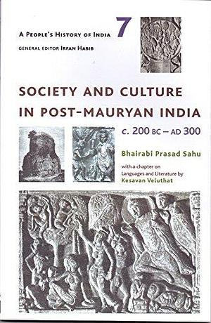 Society and Culture in Post-Mauryan India C. 200 BC - AD 300 by Irfan Habib